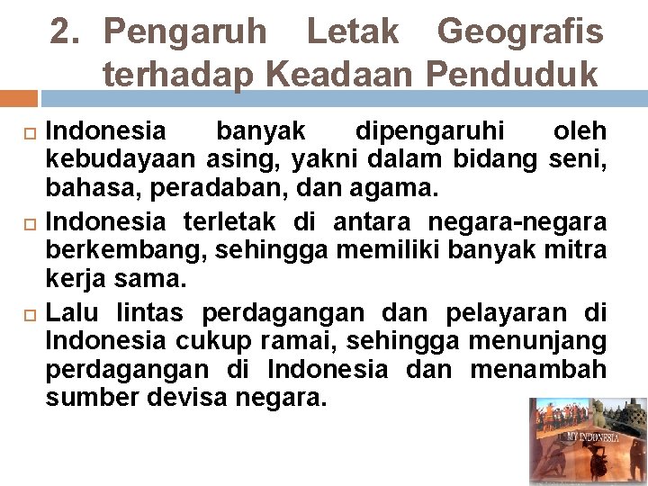 2. Pengaruh Letak Geografis terhadap Keadaan Penduduk Indonesia banyak dipengaruhi oleh kebudayaan asing, yakni