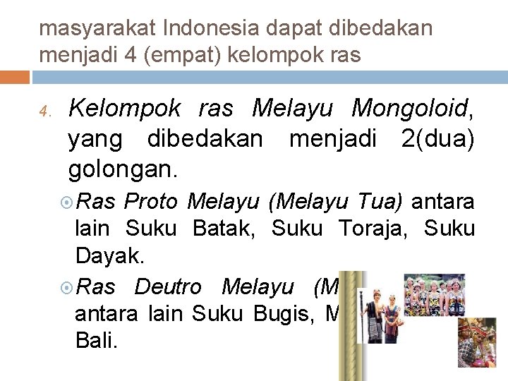 masyarakat Indonesia dapat dibedakan menjadi 4 (empat) kelompok ras 4. Kelompok ras Melayu Mongoloid,