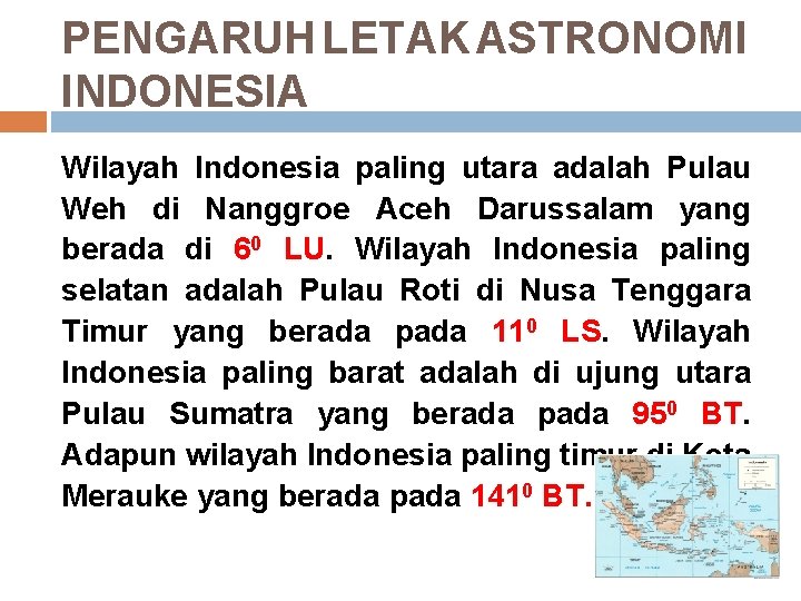 PENGARUH LETAK ASTRONOMI INDONESIA Wilayah Indonesia paling utara adalah Pulau Weh di Nanggroe Aceh