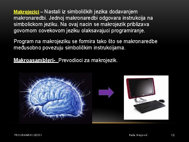 Makrojezici – Nastali iz simboličkih jezika dodavanjem makronaredbi. Jednoj makronaredbi odgovara instrukcija na simbolickom