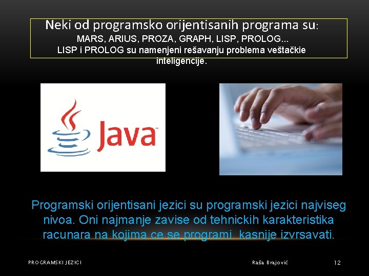 Neki od programsko orijentisanih programa su: MARS, ARIUS, PROZA, GRAPH, LISP, PROLOG. . .