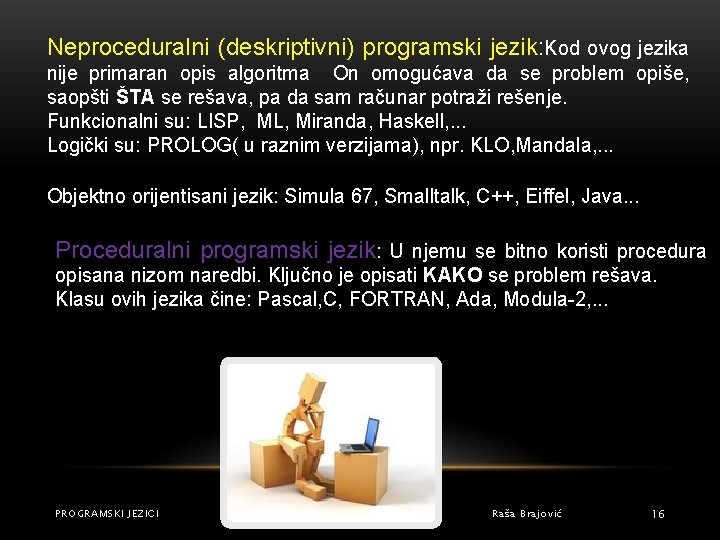 Neproceduralni (deskriptivni) programski jezik: Kod ovog jezika nije primaran opis algoritma On omogućava da