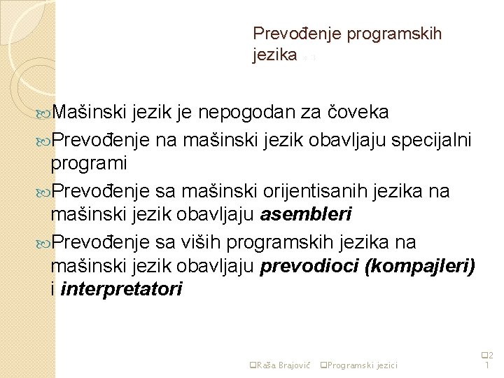 Prevođenje programskih jezika str 3 Mašinski jezik je nepogodan za čoveka Prevođenje na mašinski