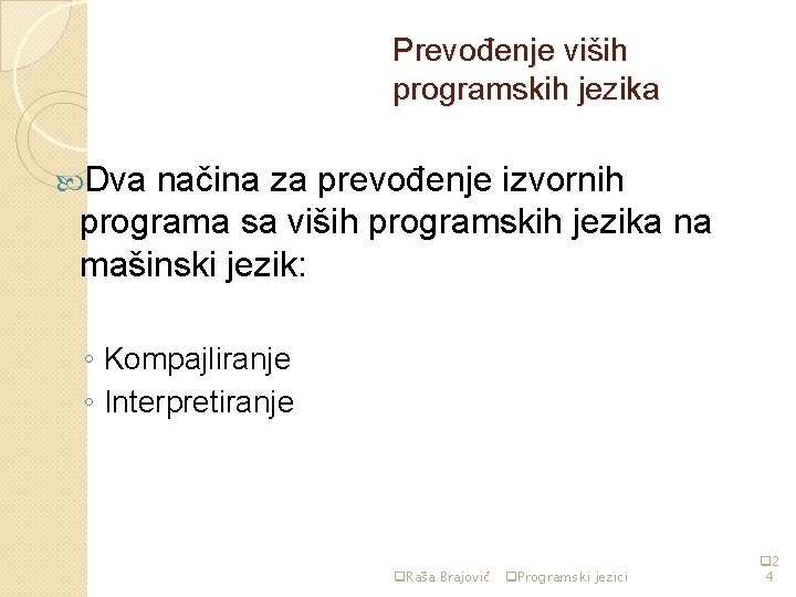 Prevođenje viših programskih jezika Dva načina za prevođenje izvornih programa sa viših programskih jezika