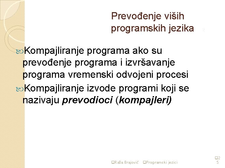 Prevođenje viših programskih jezika str 2 Kompajliranje programa ako su prevođenje programa i izvršavanje