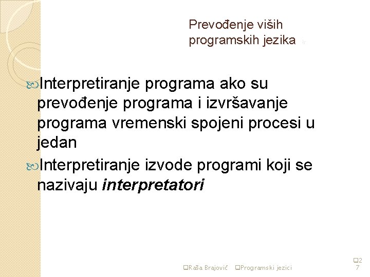 Prevođenje viših programskih jezika str 4 Interpretiranje programa ako su prevođenje programa i izvršavanje