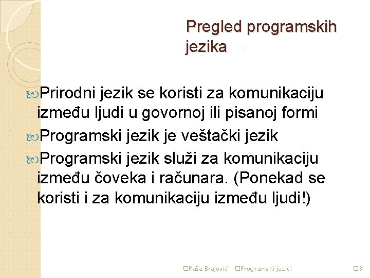 Pregled programskih jezika str 2 Prirodni jezik se koristi za komunikaciju između ljudi u