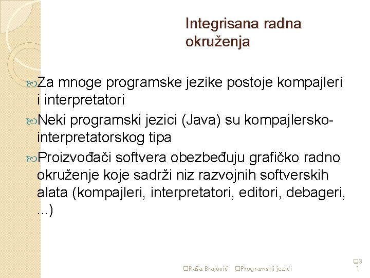 Integrisana radna okruženja Za mnoge programske jezike postoje kompajleri i interpretatori Neki programski jezici