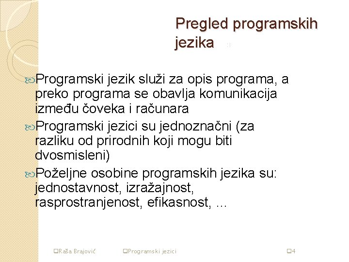 Pregled programskih jezika str 3 Programski jezik služi za opis programa, a preko programa