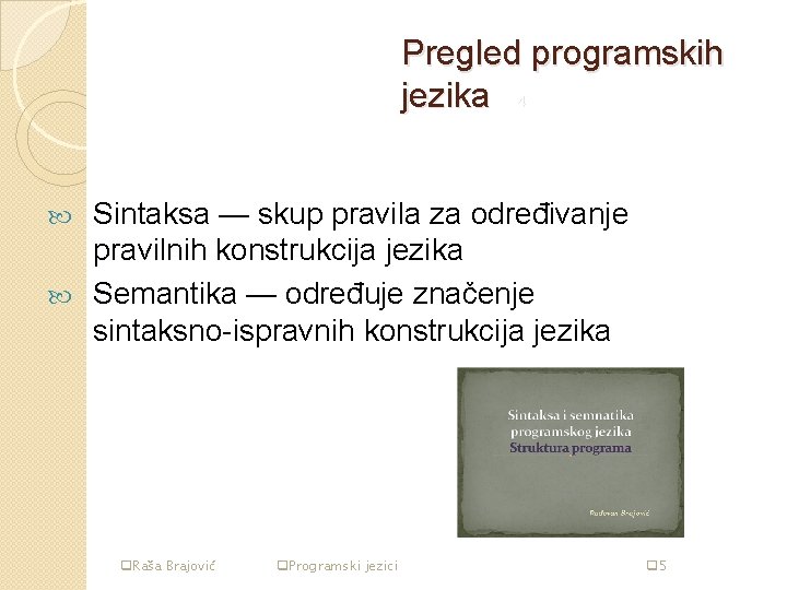 Pregled programskih jezika str 4 Sintaksa — skup pravila za određivanje pravilnih konstrukcija jezika