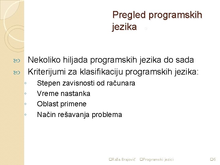 Pregled programskih jezika str 5 Nekoliko hiljada programskih jezika do sada Kriterijumi za klasifikaciju