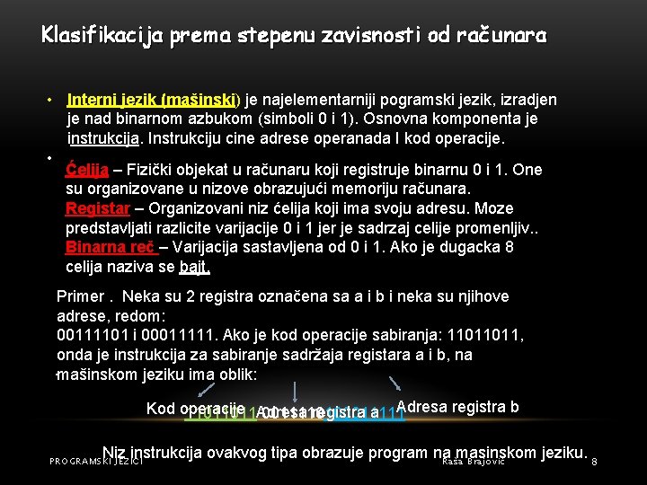 Klasifikacija prema stepenu zavisnosti od računara • Interni jezik (mašinski) je najelementarniji pogramski jezik,