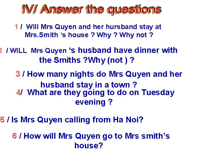 1 / Will Mrs Quyen and her hursband stay at Mrs. Smith ‘s house