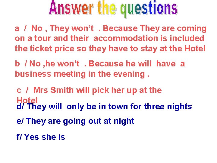 a / No , They won’t. Because They are coming on a tour and