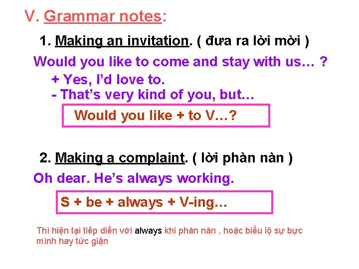 V. Grammar notes: 1. Making an invitation. ( đưa ra lời mời ) Would