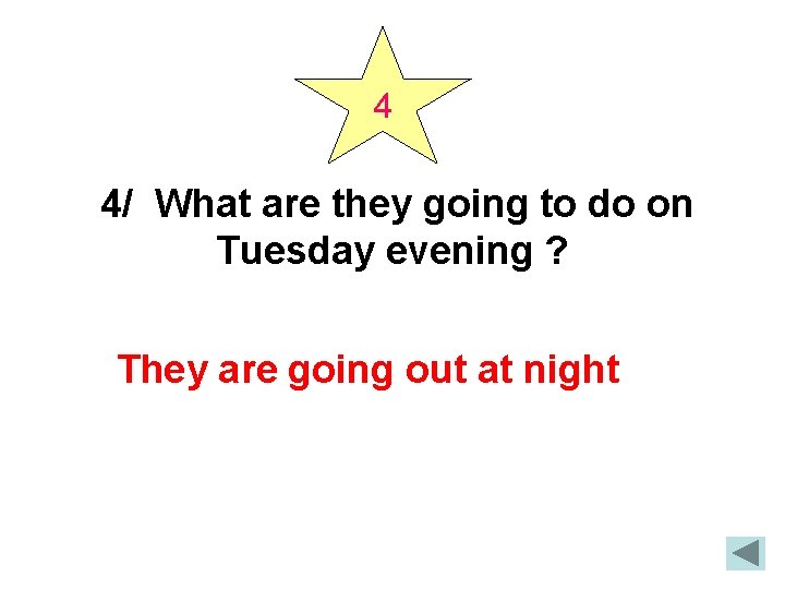 4 4/ What are they going to do on Tuesday evening ? They are