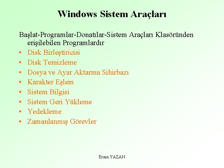 Windows Sistem Araçları Başlat-Programlar-Donatılar-Sistem Araçları Klasöründen erişilebilen Programlardır • Disk Birleştiricisi • Disk Temizleme