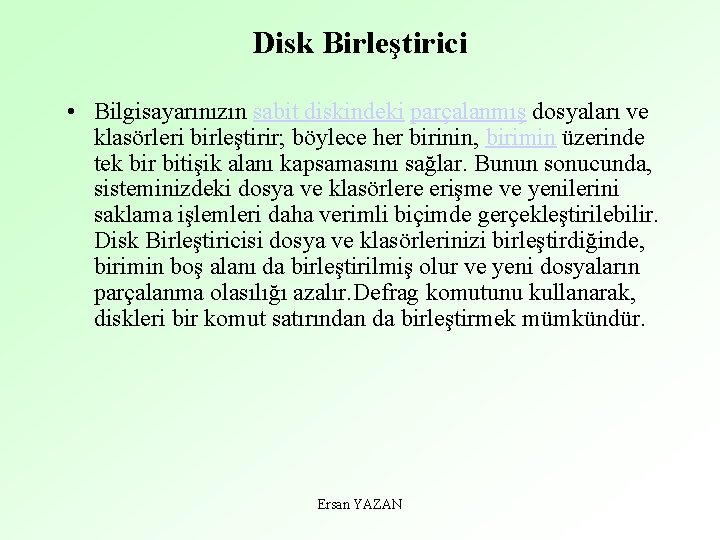 Disk Birleştirici • Bilgisayarınızın sabit diskindeki parçalanmış dosyaları ve klasörleri birleştirir; böylece her birinin,