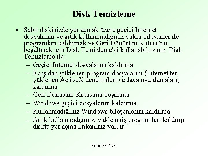 Disk Temizleme • Sabit diskinizde yer açmak üzere geçici Internet dosyalarını ve artık kullanmadığınız