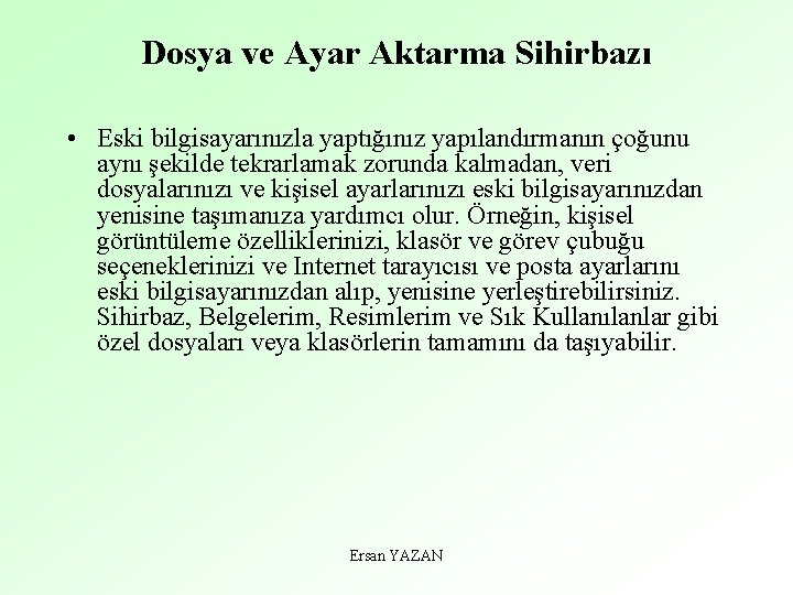 Dosya ve Ayar Aktarma Sihirbazı • Eski bilgisayarınızla yaptığınız yapılandırmanın çoğunu aynı şekilde tekrarlamak