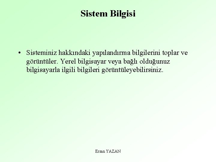 Sistem Bilgisi • Sisteminiz hakkındaki yapılandırma bilgilerini toplar ve görüntüler. Yerel bilgisayar veya bağlı