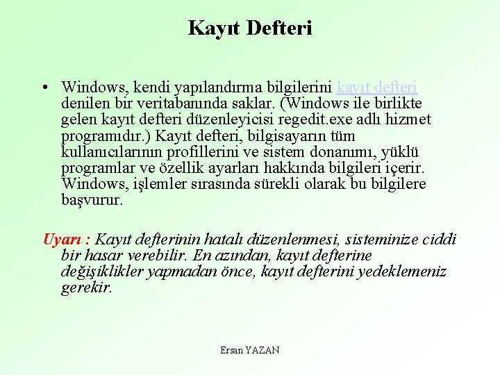 Kayıt Defteri • Windows, kendi yapılandırma bilgilerini kayıt defteri denilen bir veritabanında saklar. (Windows