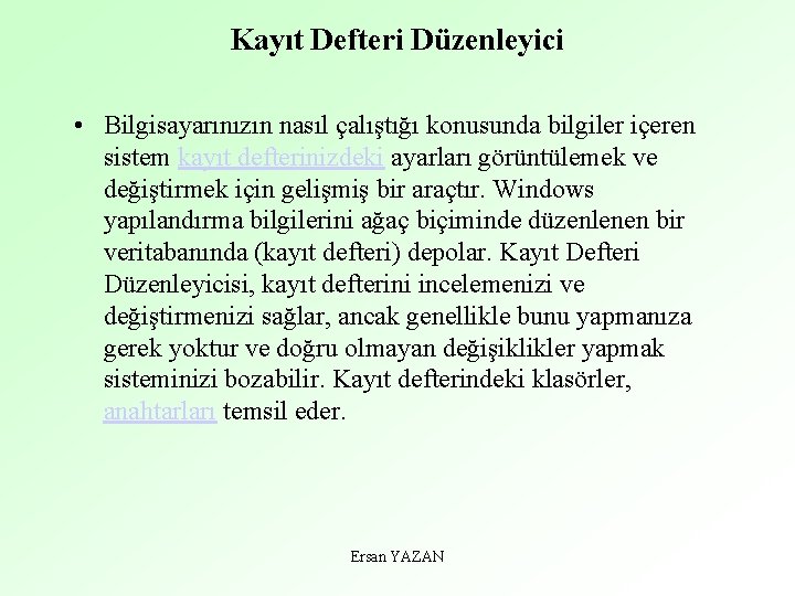 Kayıt Defteri Düzenleyici • Bilgisayarınızın nasıl çalıştığı konusunda bilgiler içeren sistem kayıt defterinizdeki ayarları