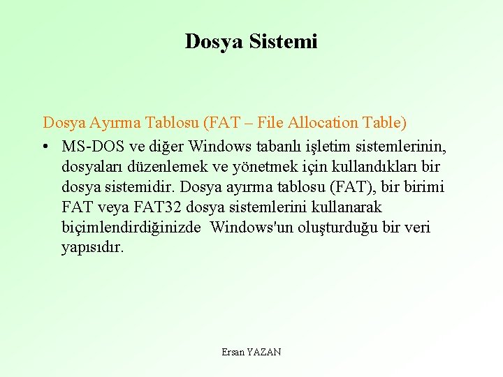 Dosya Sistemi Dosya Ayırma Tablosu (FAT – File Allocation Table) • MS-DOS ve diğer