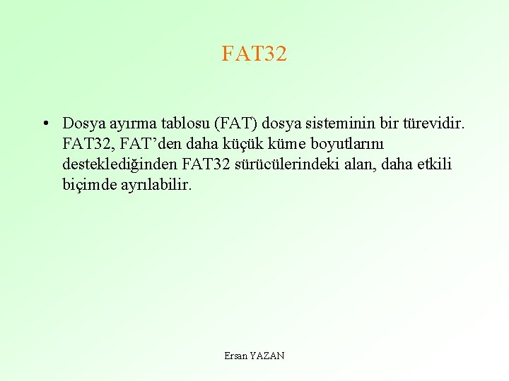 FAT 32 • Dosya ayırma tablosu (FAT) dosya sisteminin bir türevidir. FAT 32, FAT’den