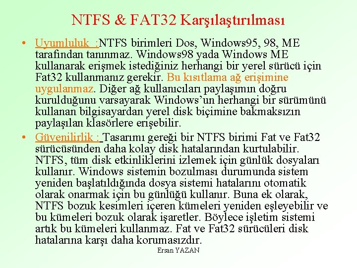 NTFS & FAT 32 Karşılaştırılması • Uyumluluk : NTFS birimleri Dos, Windows 95, 98,
