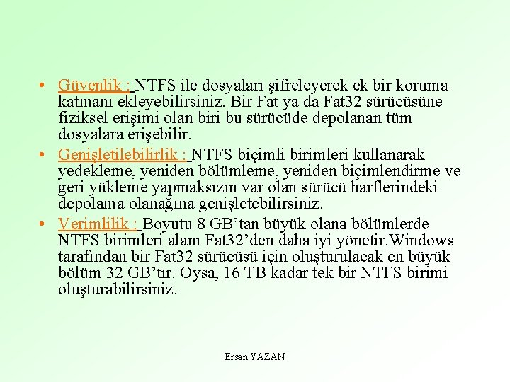  • Güvenlik : NTFS ile dosyaları şifreleyerek ek bir koruma katmanı ekleyebilirsiniz. Bir