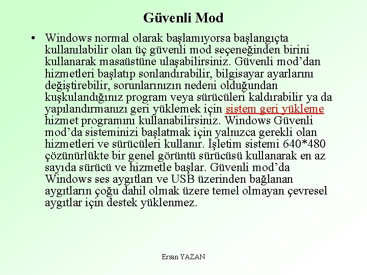 Güvenli Mod • Windows normal olarak başlamıyorsa başlangıçta kullanılabilir olan üç güvenli mod seçeneğinden