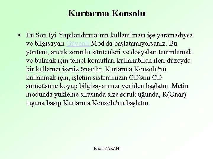 Kurtarma Konsolu • En Son İyi Yapılandırma’nın kullanılması işe yaramadıysa ve bilgisayarı Güvenli Mod'da