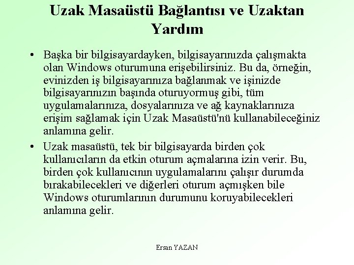 Uzak Masaüstü Bağlantısı ve Uzaktan Yardım • Başka bir bilgisayardayken, bilgisayarınızda çalışmakta olan Windows