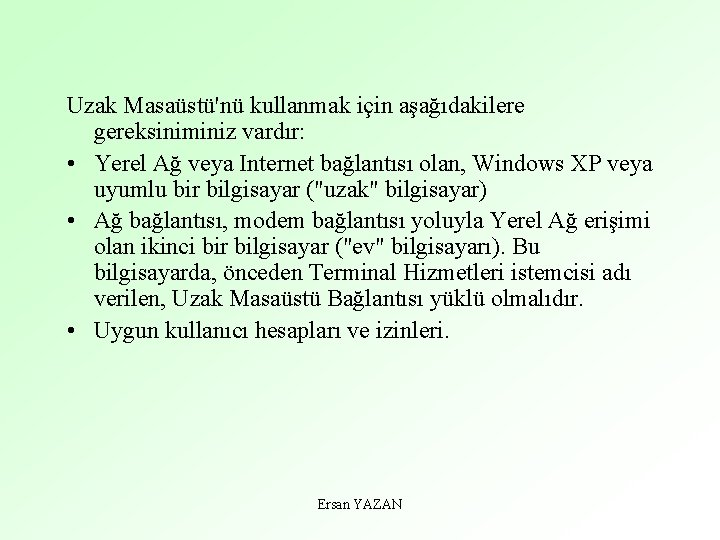 Uzak Masaüstü'nü kullanmak için aşağıdakilere gereksiniminiz vardır: • Yerel Ağ veya Internet bağlantısı olan,