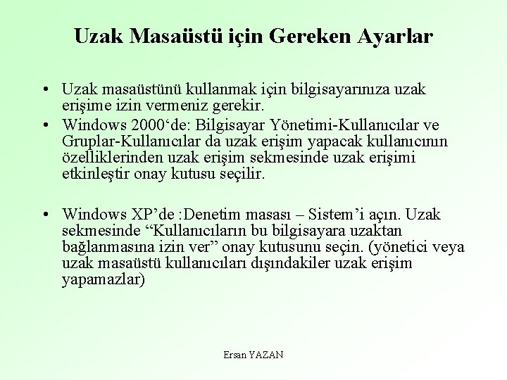 Uzak Masaüstü için Gereken Ayarlar • Uzak masaüstünü kullanmak için bilgisayarınıza uzak erişime izin