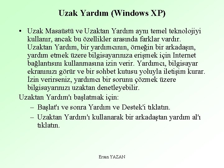 Uzak Yardım (Windows XP) • Uzak Masaüstü ve Uzaktan Yardım aynı temel teknolojiyi kullanır,