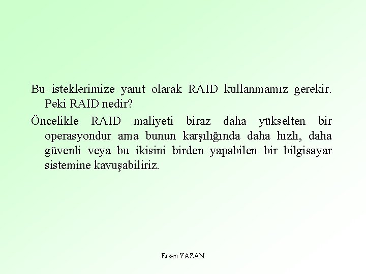 Bu isteklerimize yanıt olarak RAID kullanmamız gerekir. Peki RAID nedir? Öncelikle RAID maliyeti biraz