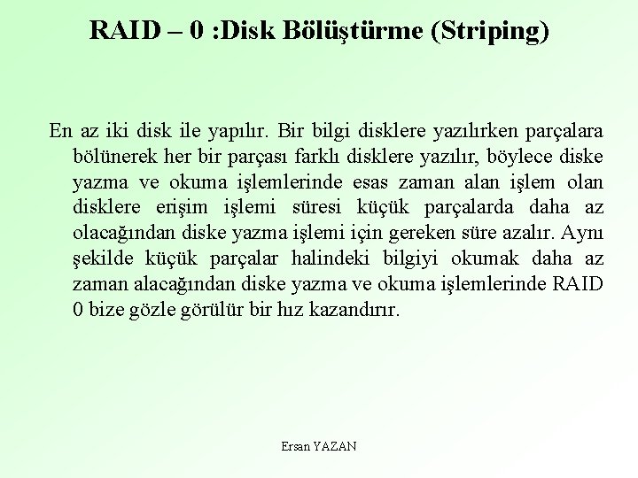 RAID – 0 : Disk Bölüştürme (Striping) En az iki disk ile yapılır. Bir