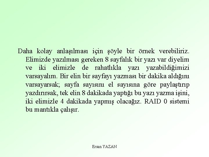 Daha kolay anlaşılması için şöyle bir örnek verebiliriz. Elimizde yazılması gereken 8 sayfalık bir