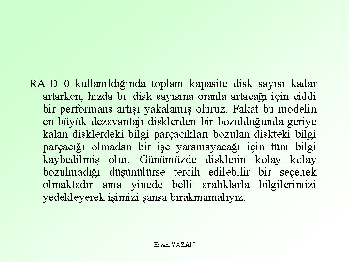 RAID 0 kullanıldığında toplam kapasite disk sayısı kadar artarken, hızda bu disk sayısına oranla