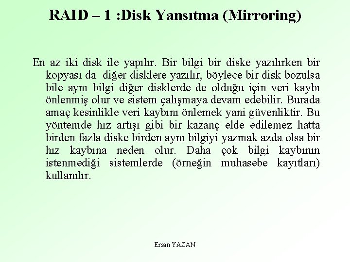 RAID – 1 : Disk Yansıtma (Mirroring) En az iki disk ile yapılır. Bir