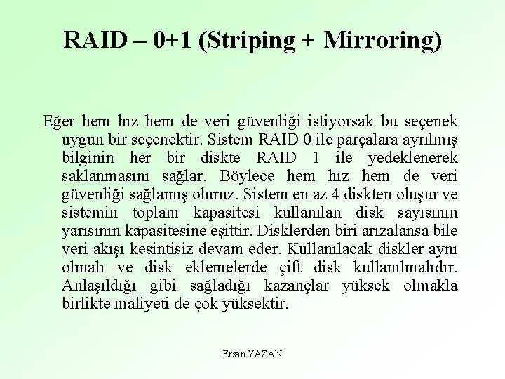RAID – 0+1 (Striping + Mirroring) Eğer hem hız hem de veri güvenliği istiyorsak