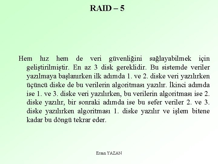 RAID – 5 Hem hız hem de veri güvenliğini sağlayabilmek için geliştirilmiştir. En az