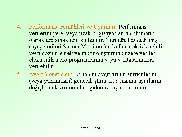 4. 5. Performans Günlükleri ve Uyarıları : Performans verilerini yerel veya uzak bilgisayarlardan otomatik