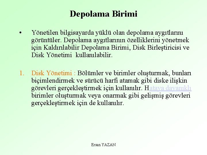 Depolama Birimi • Yönetilen bilgisayarda yüklü olan depolama aygıtlarını görüntüler. Depolama aygıtlarının özelliklerini yönetmek