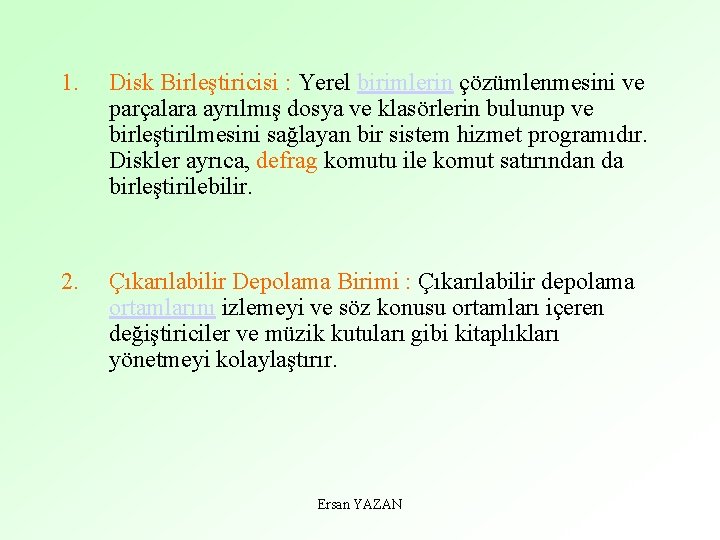 1. Disk Birleştiricisi : Yerel birimlerin çözümlenmesini ve parçalara ayrılmış dosya ve klasörlerin bulunup