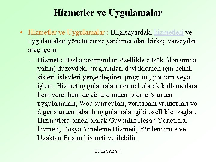 Hizmetler ve Uygulamalar • Hizmetler ve Uygulamalar : Bilgisayardaki hizmetleri ve uygulamaları yönetmenize yardımcı