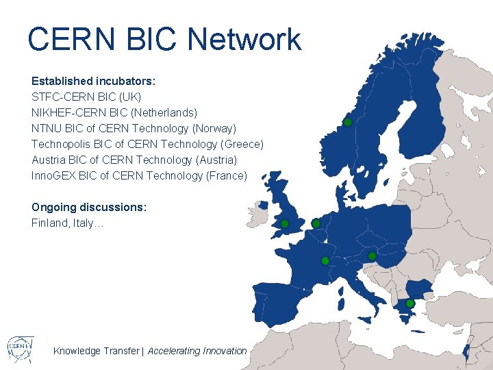 CERN BIC Network Established incubators: STFC-CERN BIC (UK) NIKHEF-CERN BIC (Netherlands) NTNU BIC of