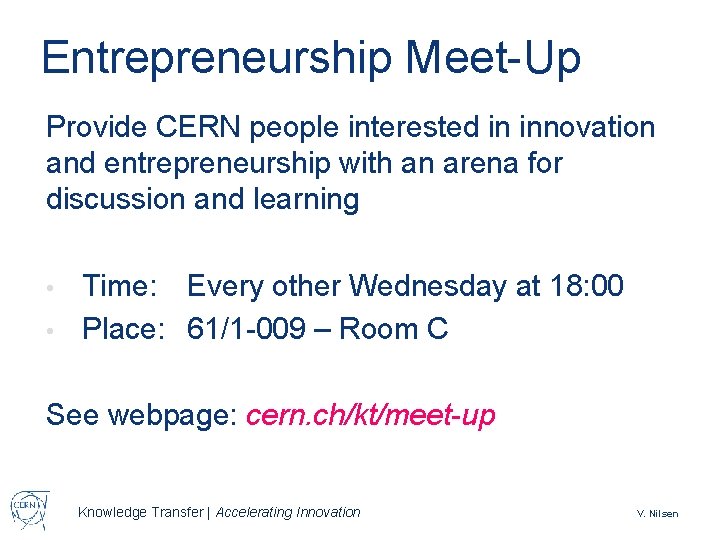 Entrepreneurship Meet-Up Provide CERN people interested in innovation and entrepreneurship with an arena for